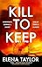 Kill to Keep by Elena Taylor