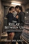 The Relay Between Us: A Sapphic College Track Romance (No Half Hearts) The Relay Between Us: A Sapphic College Track Romance (No Half Hearts)