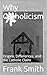 Why Catholicism: Origins, D...
