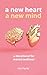 A New Heart A New Mind: A d...