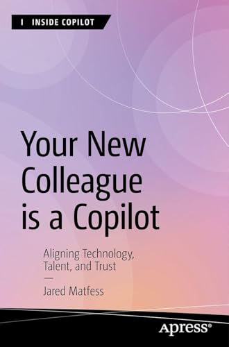 Your New Colleague is a Copilot: Aligning Technology, Talent, and Trust (Inside Copilot)