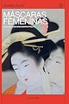 Máscaras Femeninas: La nueva traducción del clásico sobre el deseo sexual y la venganza con una de las protagonistas femeninas más oscuras y memorables del la literatura japonesa. (Spanish Edition)