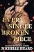 Every Single Broken Piece