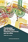Caminatas por la ciudad: Historias y escrituras por las calles Caminatas por la ciudad: Historias y escrituras por las calles