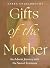 Gifts of the Mother: An Adv...