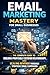 Email Marketing Mastery for...
