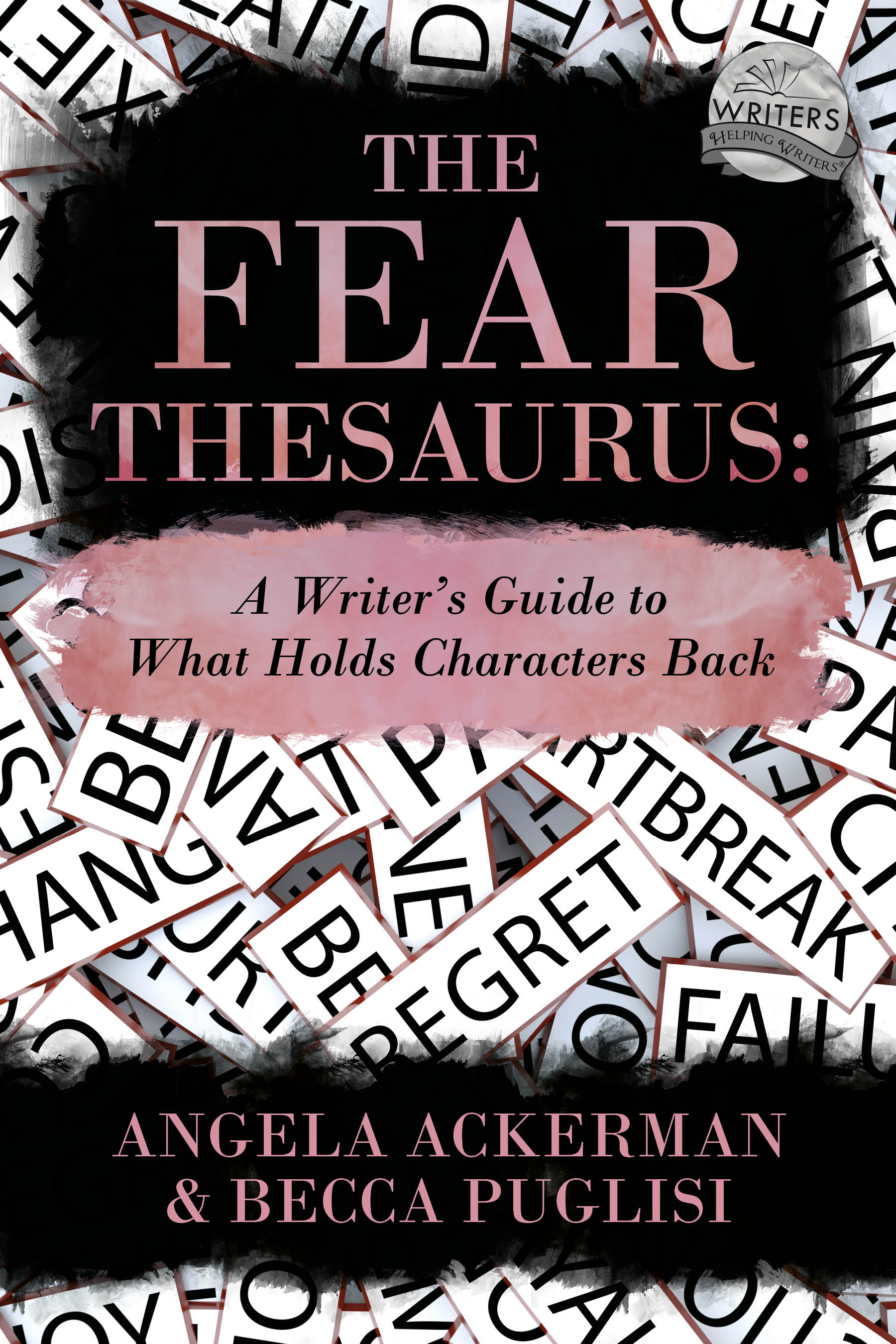 The Fear Thesaurus: A Writer's Guide to What Holds Characters Back (Writers Helping Writers, #11)