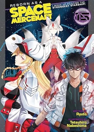 Reborn as a Space Mercenary: I Woke Up Piloting the Strongest Starship! (Light Novel) Vol. 15