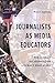 Journalists as Media Educators: Pedagogies of Journalism Literacy Education