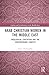 Arab Christian Women in the Middle East: Theological Education and Ecclesiology in Contemporary Context (Culture and Civilization in the Middle East)