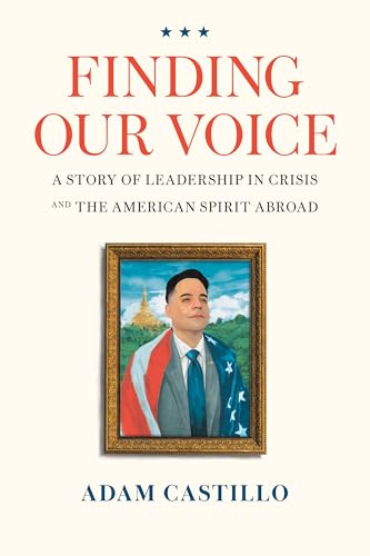 Finding Our Voice: A Story of Leadership in Crisis and the American Spirit Abroad (Kindle Edition)