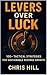 Levers Over Luck: 100+ Tact...