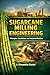 SUGARCANE MILLING ENGINEERING: Principles, Calculations ,Industrial Practices