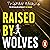 Raised by Wolves by Tristan Bancks