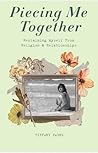 Piecing Me Together : Reclaiming Myself From Religion & Relationships