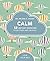 Calm: 50 mindfulness exercises to de-stress wherever you are (Love Your Self)