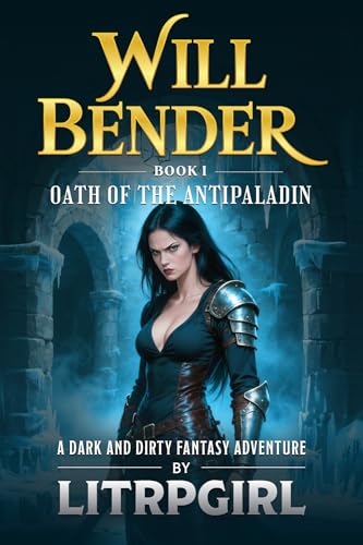 Will Bender, Book 1: The Oath of the Antipaladin [a Harem LitRPG Adventure] (Will Bender: A Dark and Dirty Fantasy Adventure)