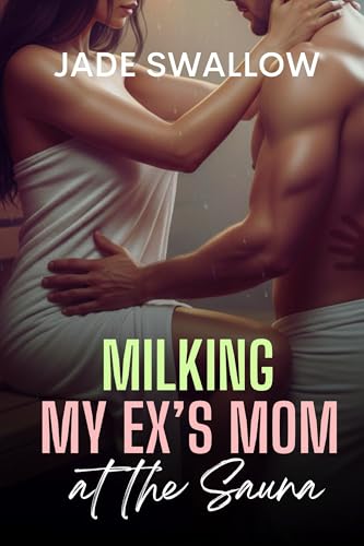 Milking my Ex’s Mom at the Sauna: A forbidden reverse age gap older woman younger man milking fantasy (Feeding Fantasies Book 11)