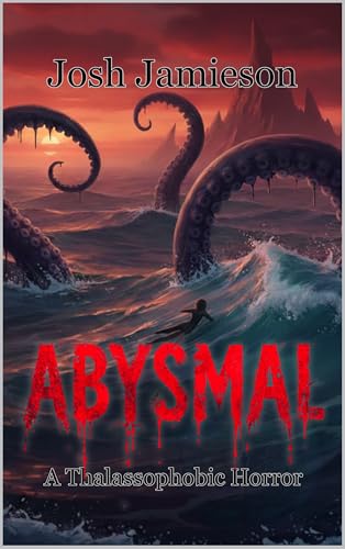 Abysmal: A Thalassophobic Horror (Kindle Edition)