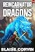 Reincarnator Raised by Dragons by Blaise Corvin Reincarnator Raised by Dragons by Blaise Corvin