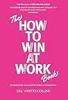 The How to Win at Work Book: An empowering career guide for today's working women