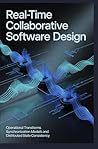 REAL-TIME COLLABORATIVE SOFTWARE DESIGN: Operational transforms synchronization models and distributed state consistency REAL-TIME COLLABORATIVE SOFTWARE DESIGN: Operational transforms synchronization models and distributed state consistency