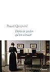 Dans ce jardin qu'on aimait by Pascal Quignard