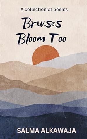 Bruises Bloom Too: A Collection of Poems