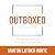 Outboxed: A Life Uncontained: The Modern Leader's Playbook for Building a Culture of Excellence