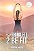 Think Fit 2 Be Fit : 4th Ed...