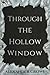 Through the Hollow Window by Alexander Crowe