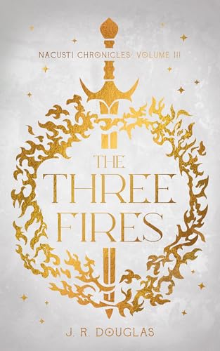 The Three Fires: Nacusti Chronicles Volume III (Kindle Edition)