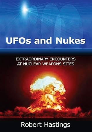 UFOs & Nukes: Extraordinary Encounters at Nuclear Weapons Sites (Kindle Edition)