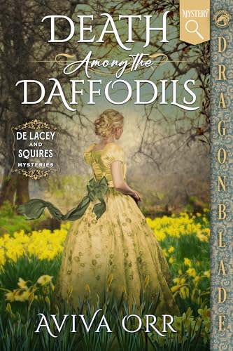 Death Among the Daffodils: Regency Historical Romance Mystery (De Lacey and Squires Mysteries Book 2)