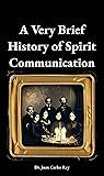A Very Brief History of Spirit Communication