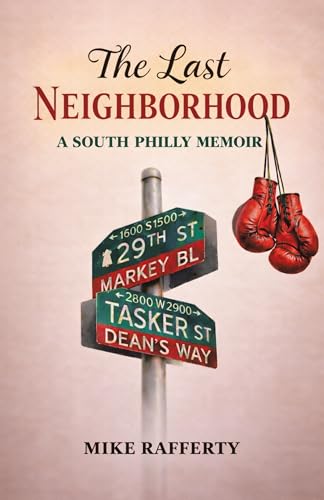 The Last Neighborhood: A South Philly Memoir (Kindle Edition)