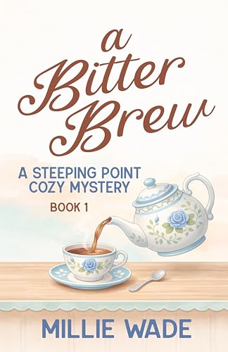 A Bitter Brew: A Steeping Point Cozy Mystery: Christina Thistle Cozy Mysteries (Steeping Point Cozy Mysteries Book 1)