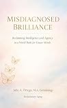 Misdiagnosed Brilliance : Reclaiming Intelligence and Agency in a World Built for Linear Minds (Evolutionary Aging)