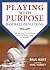 Playing with Purpose: Baseball Devotions: 180 Spiritual Truths Drawn from the Great Game of Baseball