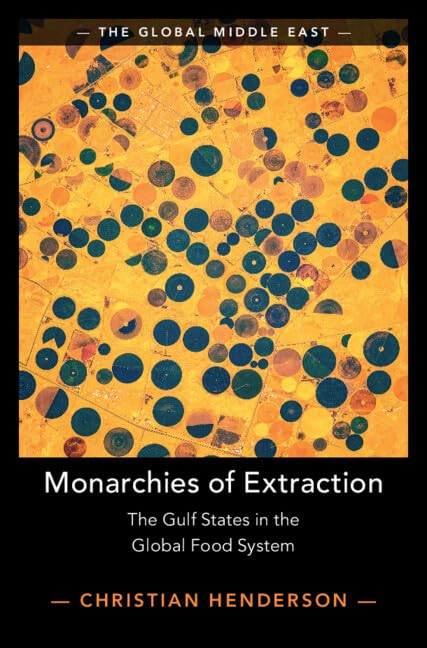 Monarchies of Extraction: The Gulf States in the Global Food System (The Global Middle East)