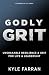 Godly Grit: Unshakable Resilience and Grit for Life and Leadership