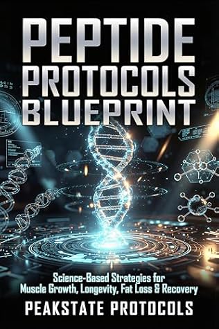 Peptide Protocols Blueprint: Science-Based Strategies for Muscle Growth, Longevity, Fat Loss & Recovery