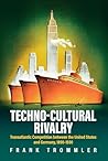 Techno-Cultural Rivalry by Frank Trommler