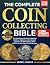 The Complete Coin Collecting Bible by Samuel Archer
