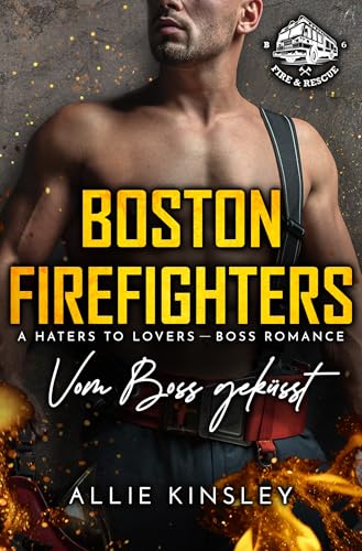 Boston Firefighters: Vom Boss geküsst (Boston Firefighters (A Fire&Ice Spin-off) 6) (German Edition)