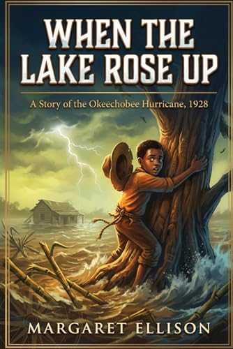 When the Lake Rose Up: A Story of the Okeechobee Hurricane, 1928 (Young and Brave)
