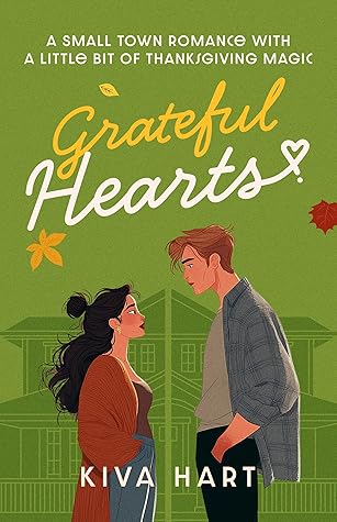 Grateful Hearts: A Small Town Romance With A Little Bit Of Thanksgiving Magic (The Holiday Hearts #3)