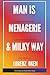 Man is Menagerie and Milky ...