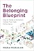 The Belonging Blueprint: Ho...