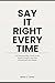 Say It Right Every Time: Fo...